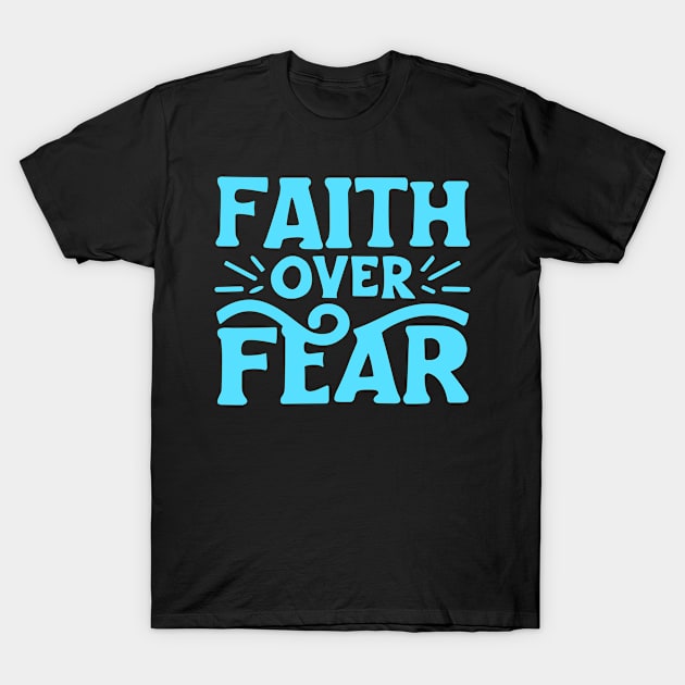 Christian Quote Faith Over Fear T-Shirt by Art-Jiyuu